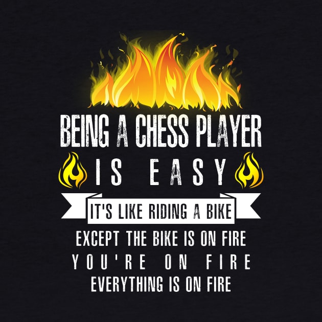 Being a Chess Player Is Easy (Everything Is On Fire) by helloshirts